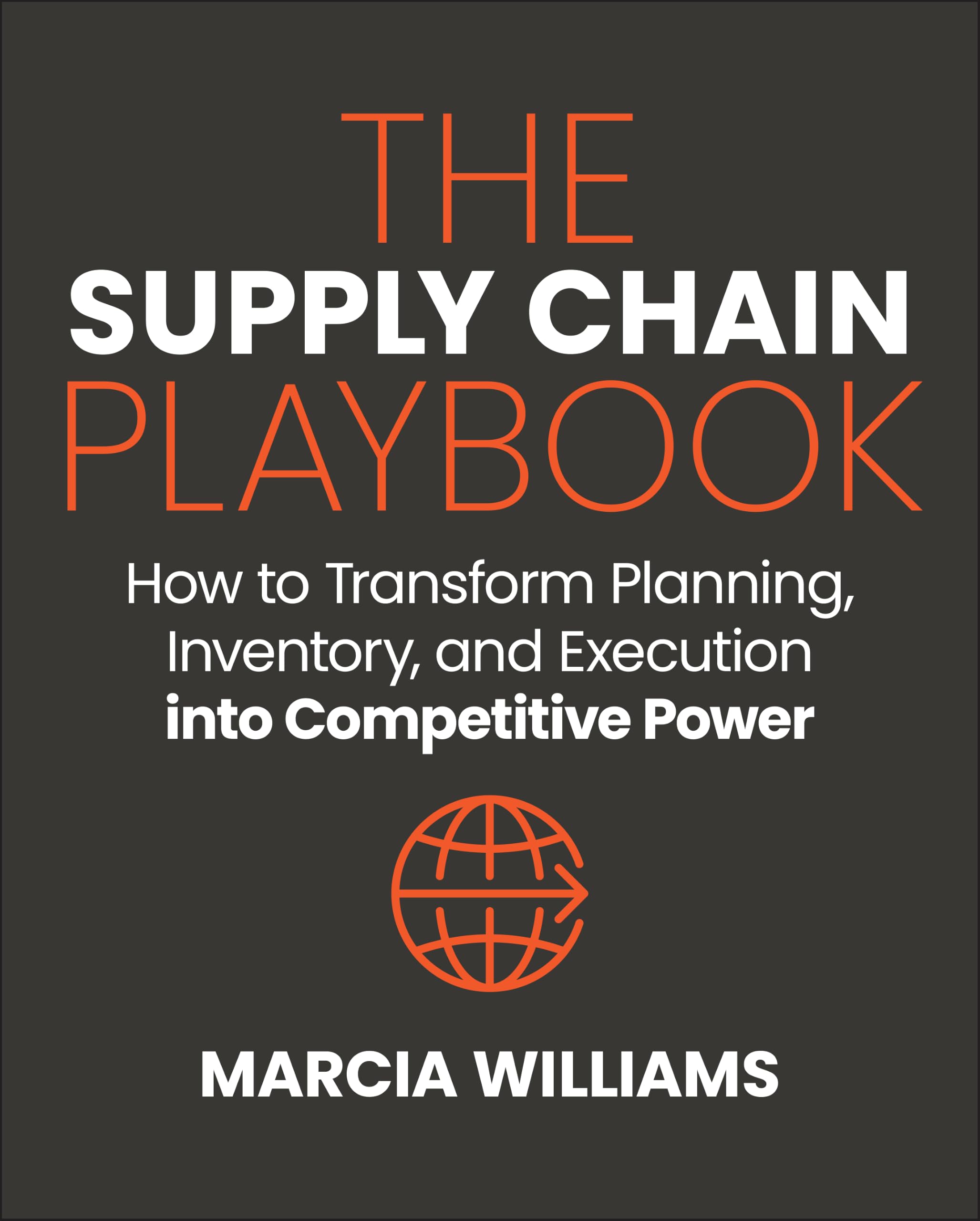 The Supply Chain Playbook: How to Transform Planning, Inventory, and Execution into Competitive Power