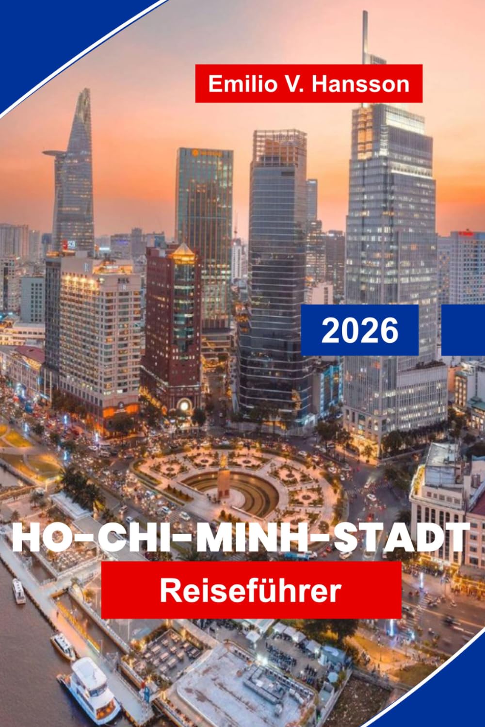 HO-CHI-MINH-STADT Reiseführer 2026: Entdecken Sie historische Sehenswürdigkeiten, lebhafte Märkte, lokale Küche, kulturelle Erlebnisse und wichtige Tipps für Ihre Vietnamreise