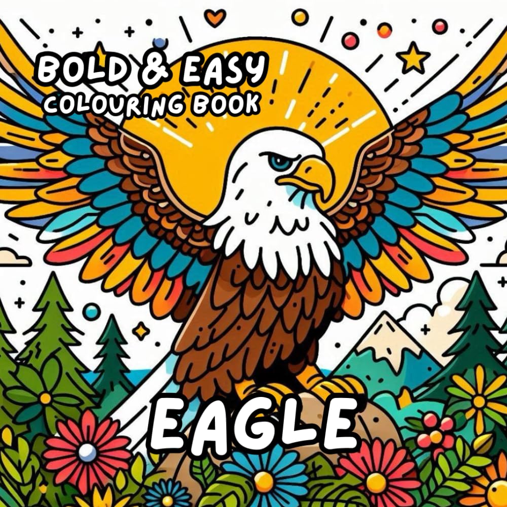EAGLE COLOURING BOOK: for Adults and Kids, Bold and Easy, Simple and Cute Designs for Relaxation 50 different illustrations - 8.5 x 8.5 size (BOLD & EASY COLOURING BOOK COLLECTION)