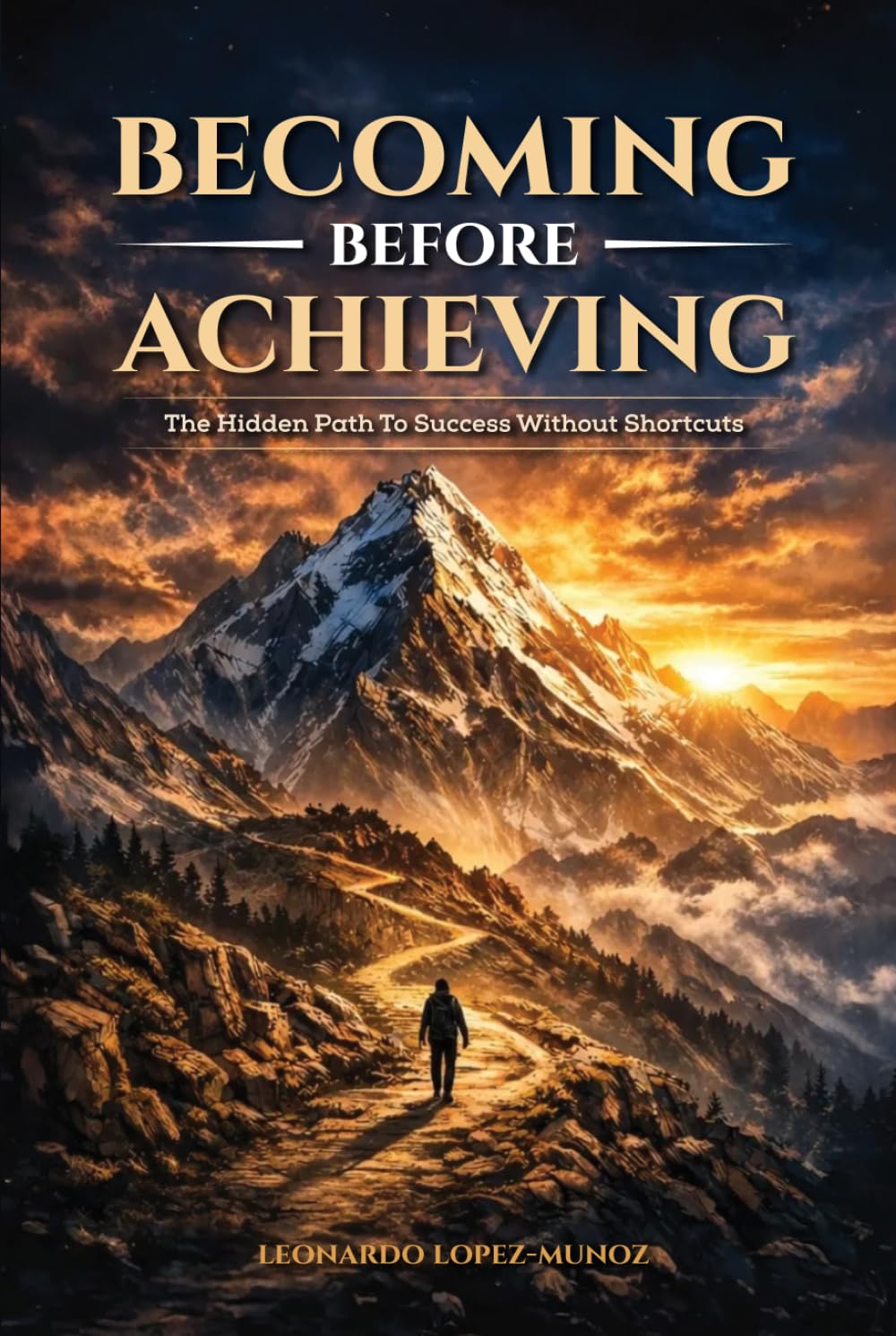 Becoming Before Achieving: The Hidden Path to Success Without Shortcuts (Leo's Books)