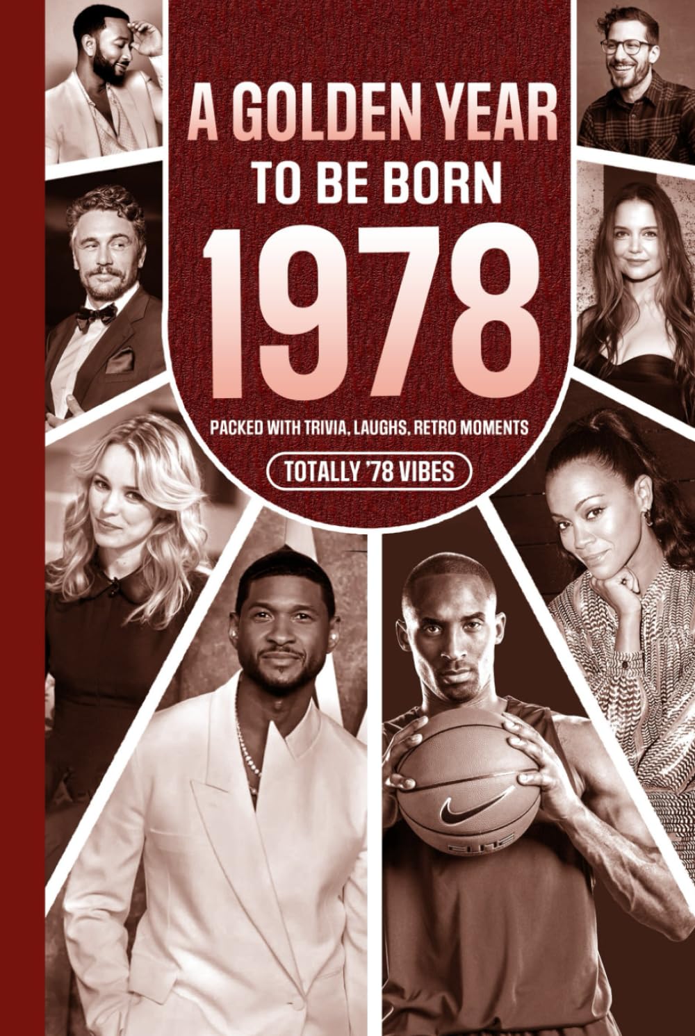 1978 A Golden Year To Be Born: Packed with Trivia, Laughs, Retro Moments & Totally '78 Vibes: UK, US & World News Retold in a Birthday Keepsake for Men, Women, Friends & Loved Ones