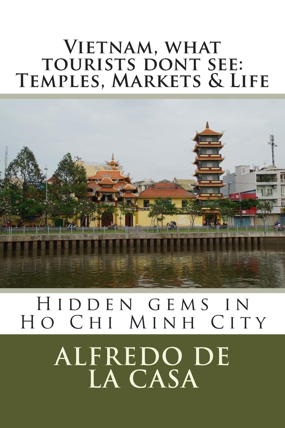 Vietnam, what tourist dont see: Temples, Markets & Life: Hidden gems in Ho Chi Minh City: Volume 1