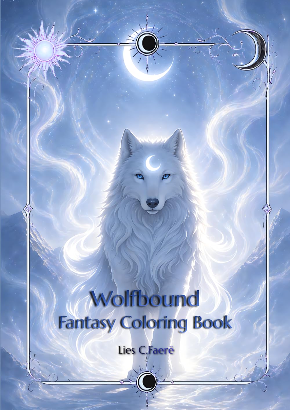 Wolfbound: A Fantasy Coloring Book: A magical adult coloring book featuring spirit animals and ethereal fantasy design (Coloring Books Eclipse Chronicles)
