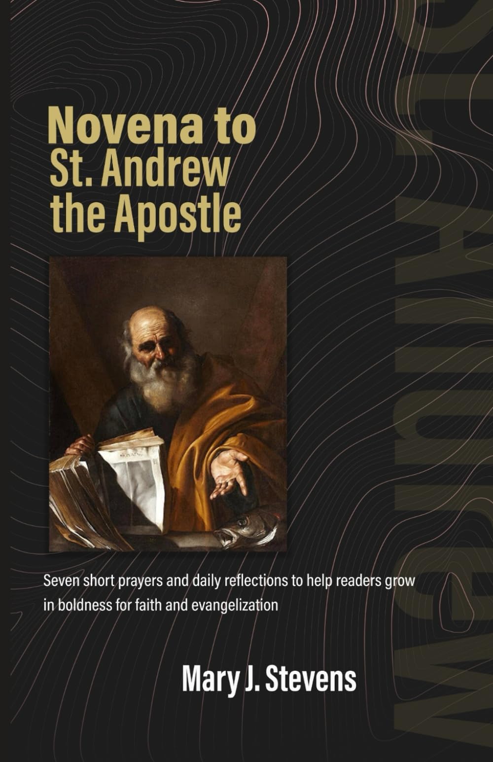Novena to St. Andrew the Apostle Nine Days for Courageous Witness: Seven short prayers and daily reflections to help readers grow in boldness for faith and evangelization