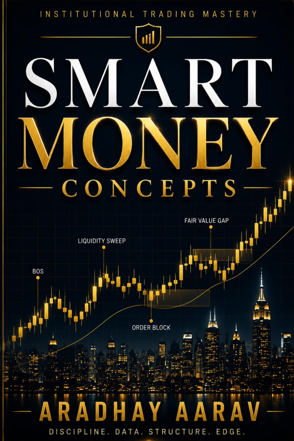 Smart Money Concepts: The Complete Guide to Liquidity, Order Blocks, Fair Value Gaps, and Institutional Trading (The Trader’s Edge)