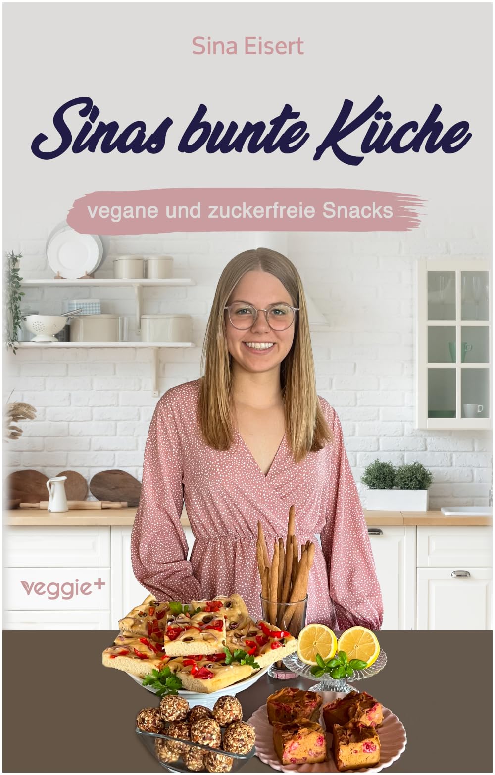 Sinas bunte Küche – vegane und zuckerfreie Snacks: Das große Kochbuch mit 60 veganen Snack-Rezepten ohne Zucker für eine gesunde Ernährung