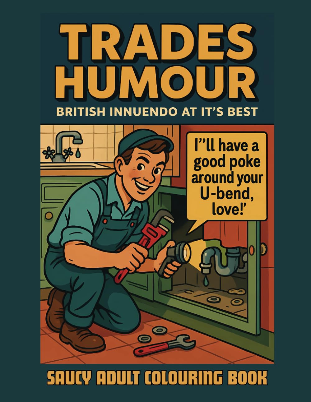 Trades Humour Adult Colouring Book: A Saucy Collection of Vintage British Comedy Full of Innuendo, Retro Charm & Cheeky Tradespeople (Great British Humour)