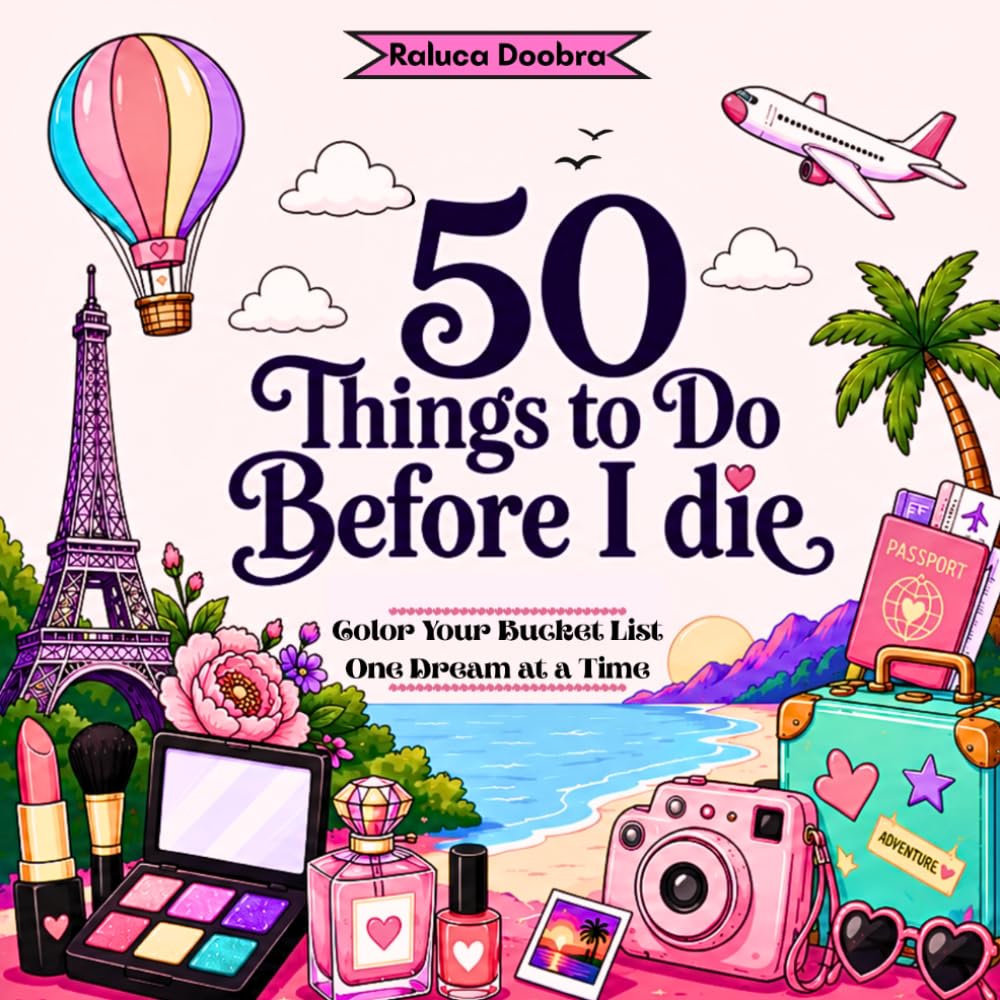 50 Things to Do Before I Die: Color Your Bucket List One Dream at a Time- Perfect for Teenage Girls and Young Women