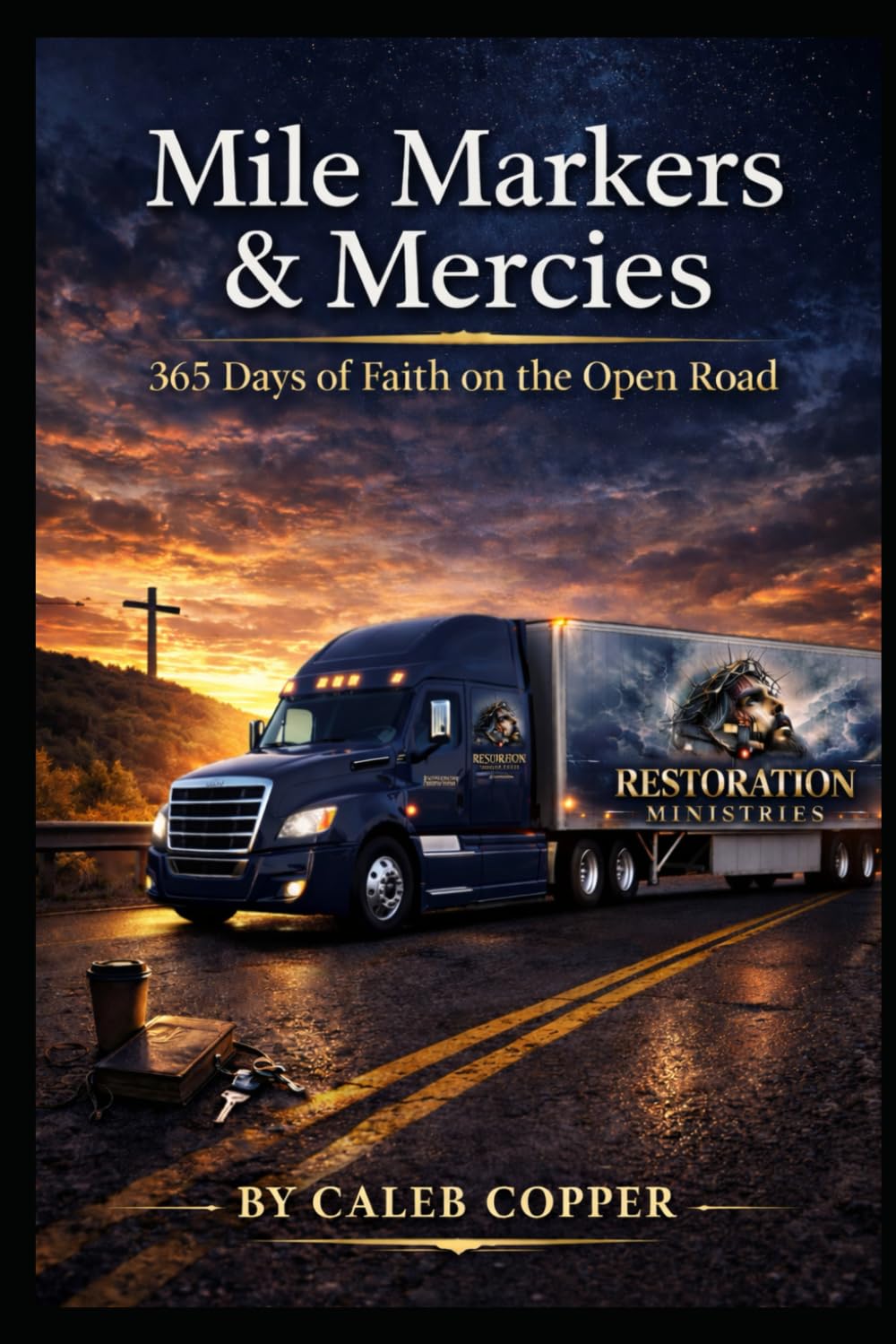 Mile Markers &Mercies: 365 days of Faith on the Open Road