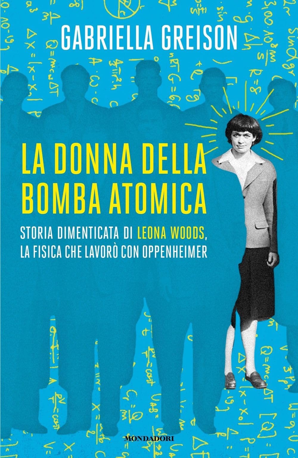 La Donna Della Bomba Atomica. Storia Dimenticata Di Leona Woods, La Fisica Che Lavorò Con Oppenheimer - 4
