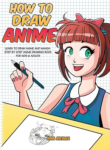 How to Draw Anime: Learn to Draw Anime and Manga - Step by Step Anime Drawing Book for Kids &amp; Adults