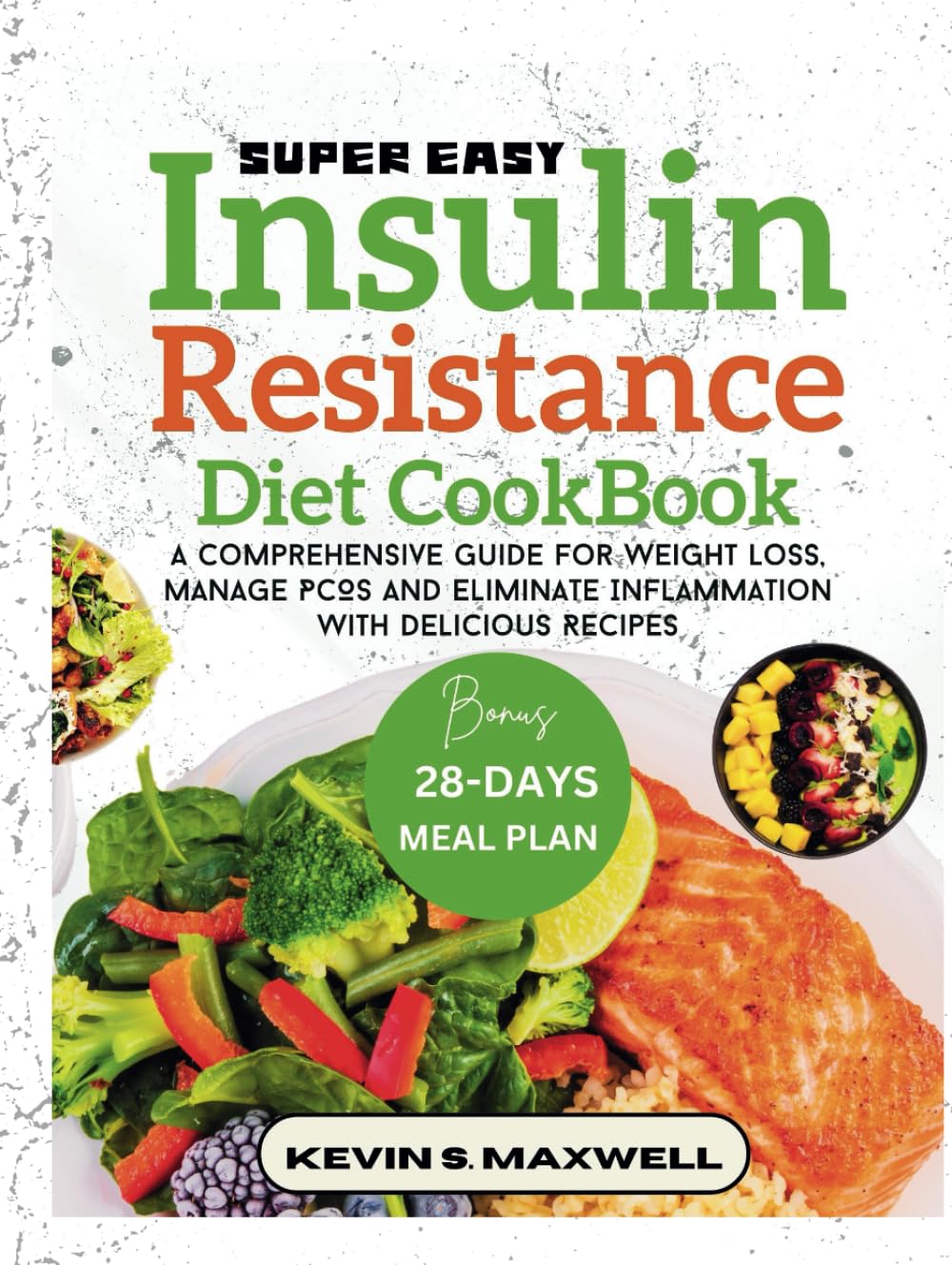 Super Easy Insulin Resistance Diet Cookbook: A Comprehensive Guide For Weight Loss, Manage PCOS And Eliminate Inflammation With Delicious Recipes (Managing Insulin Resistance)