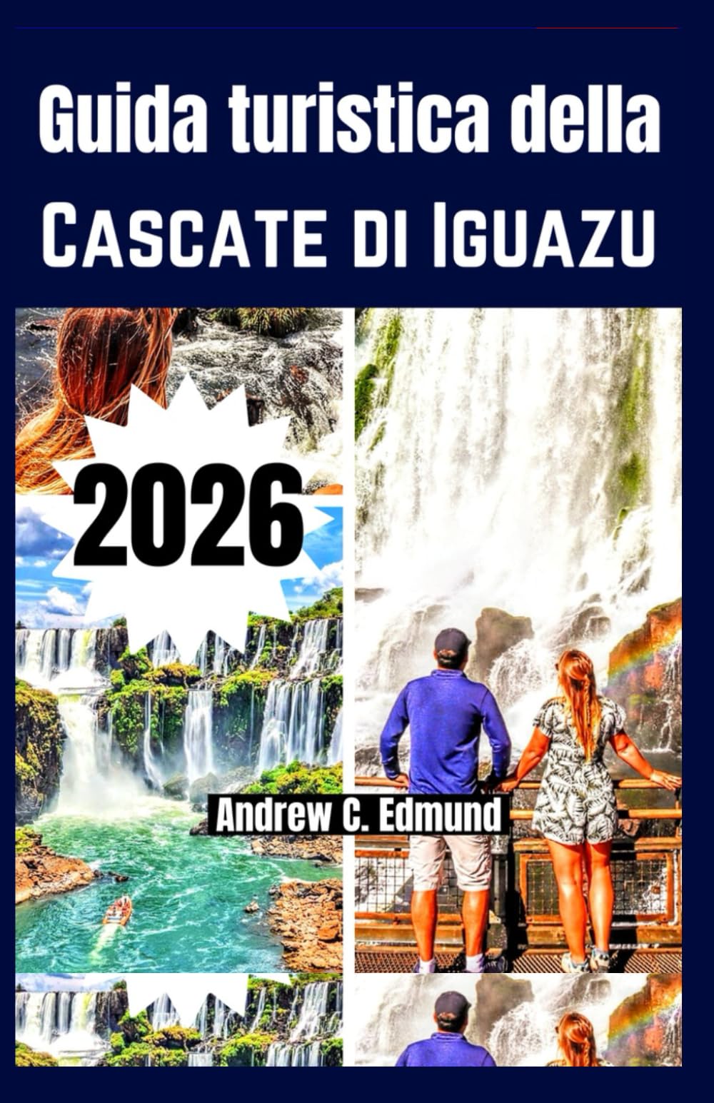 GUIDA TURISTICA DELLA CASCATE DI IGUAZU 2026: Consigli budget, idee itinerario, cosa vedere, natura, cibo, attività e molto altro