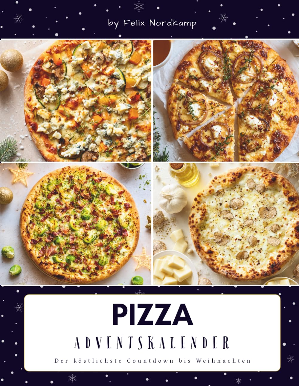 Pizza Adventskalender: Das Adventskalender Kochbuch für herzhafte Genussmomente – kreative Pizza-Rezepte, einfache Wohlfühlküche & italienische Ideen für die Weihnachtszeit