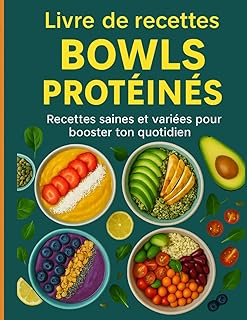 Livre de recettes BOWLS PROTÉINÉS: 50 bowls sains et riches en protéines pour booster ton énergie, perdre du gras et renforcer tes muscles.