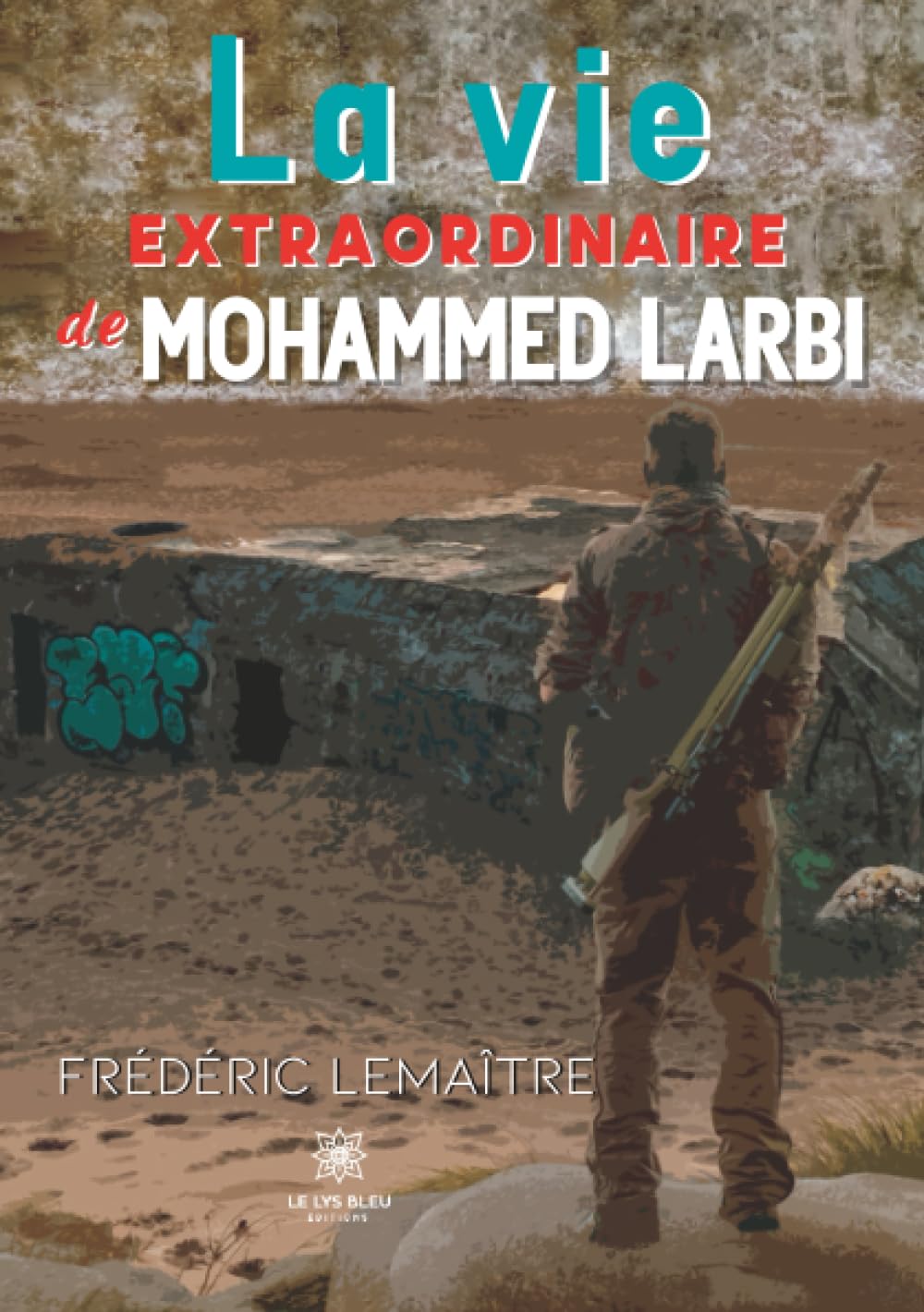 La vie extraordinaire de Mohammed Larbi (French Edition)