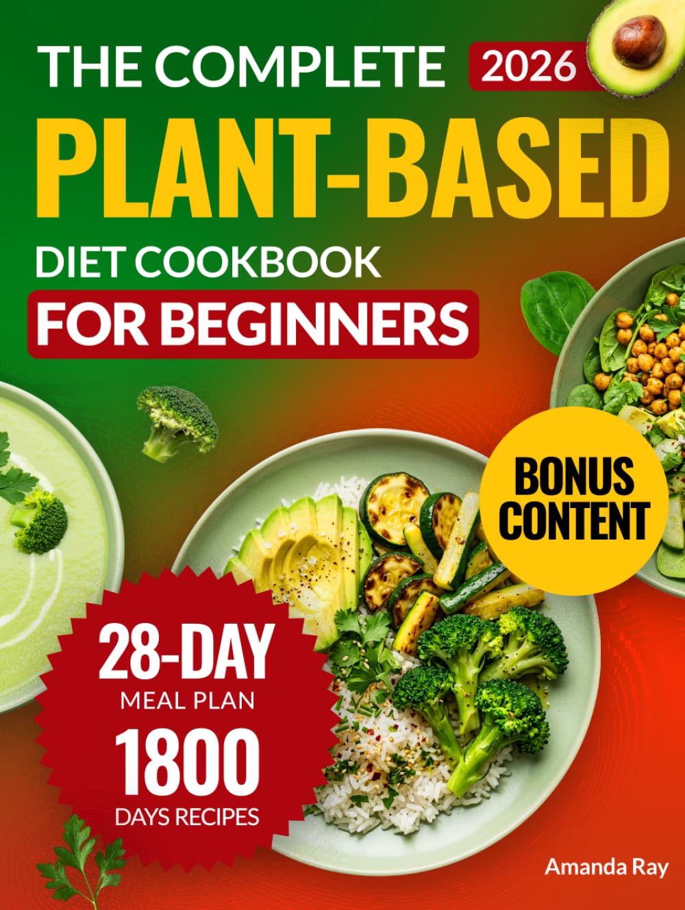The Complete Plant-Based Diet Cookbook for Beginners: 1800 Days of Delicious, Nutritious, and Easy Recipes to Cook Vibrant and Quick Meals with a ... (Quick & Easy, Healthy Diet Recipes Books)