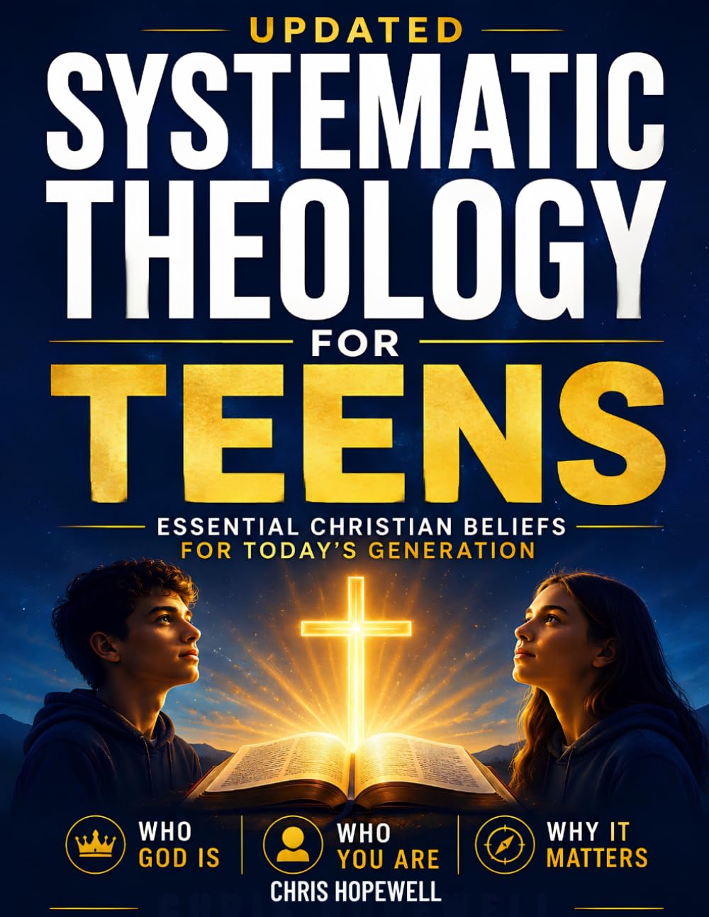 Systematic Theology For Teens: Essential Christian Beliefs for Today's Generation: Who God Is, Who You Are, and Why It Matters