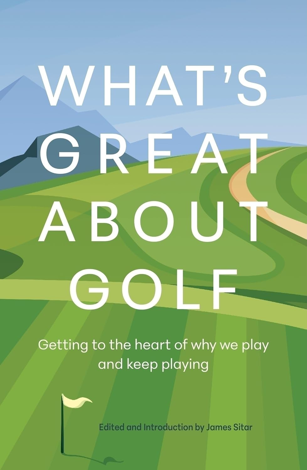 What's Great About Golf: Getting to the Heart of Why We Play and Keep Playing