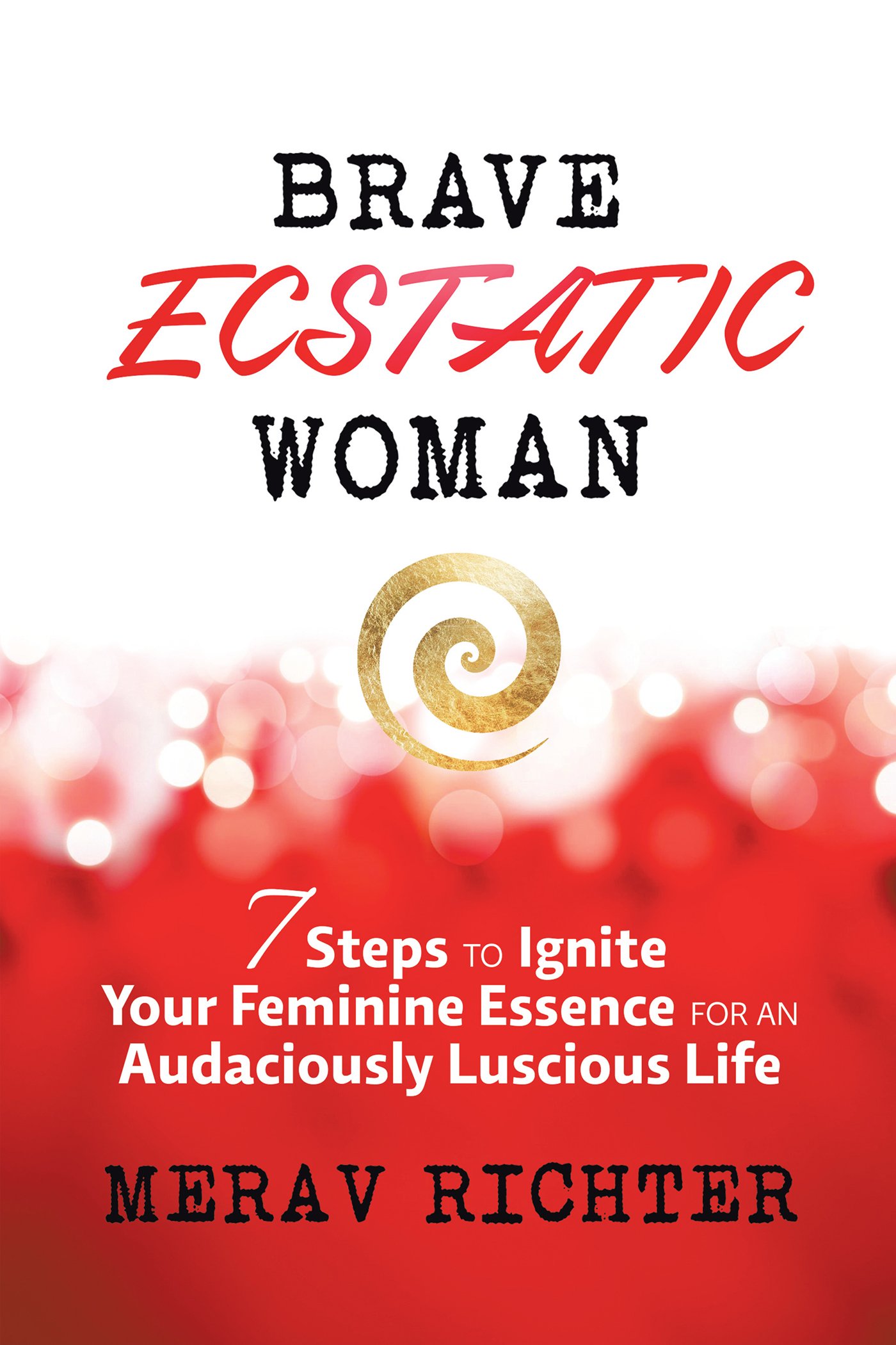 Livre Brave Ecstatic Woman 7 etapes pour eveiller l essence feminine