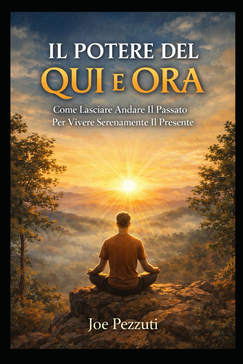 Il Potere del Qui e Ora: Come Lasciare Andare Il Passato Per Vivere Serenamente Il Presente ("Risveglio Interiore: Attiva Il Potere Dimenticato dell'Autoguarigione".)