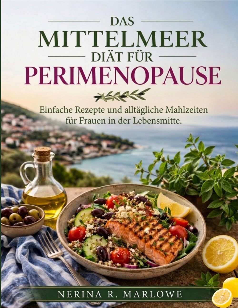 DAS MITTELMEER DIÄT FÜR PERIMENOPAUSE: Einfache Rezepte und alltägliche Mahlzeiten für Frauen in der Lebensmitte.