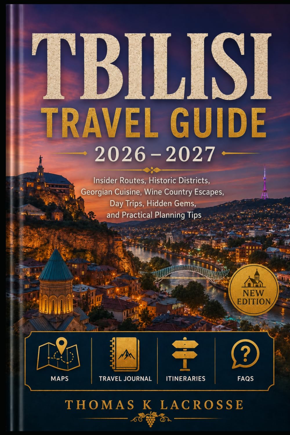 Tbilisi Travel Guide 2026–2027: Insider Routes, Historic Districts, Georgian Cuisine, Wine Country Escapes, Day Trips, Hidden Gems, and Practical Planning Tips