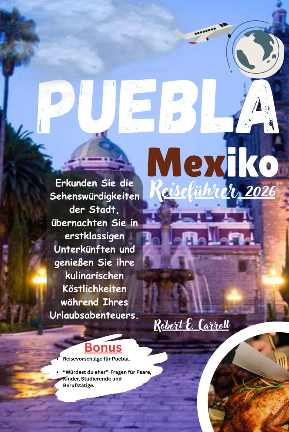 Puebla Mexiko Reiseführer 2026: Erkunden Sie die Sehenswürdigkeiten der Stadt, übernachten Sie in erstklassigen Unterkünften und genießen Sie ihre ... während Ihres Urlaubsabenteuers.