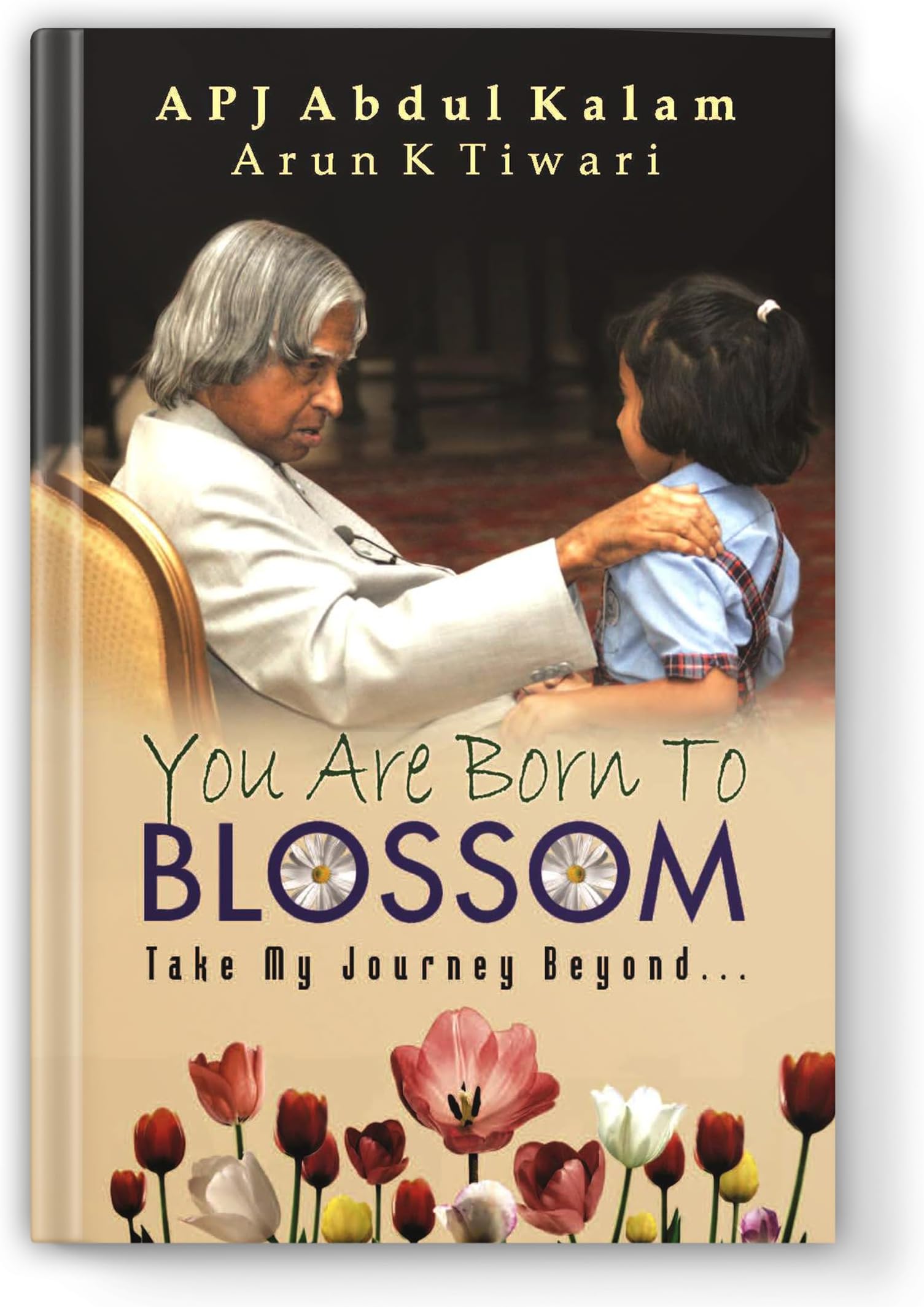 You are Born to Blossom by Dr. A.P.J. Abdul Kalam | Inspirational & Motivational Guide to National Development and Personal Growth for Students and Youth
