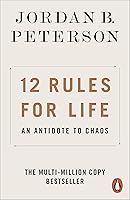 12 Rules for Life: An Antidote to Chaos