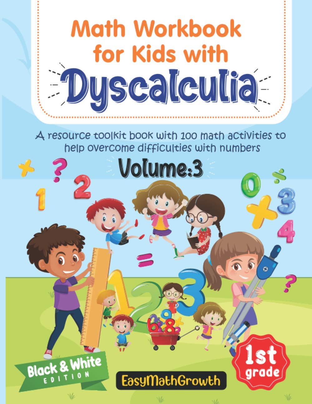 Math Workbook For Kids With Dyscalculia. A resource toolkit book with 100 math activities to help overcome difficulties with numbers. Volume 3. Black & White Edition.