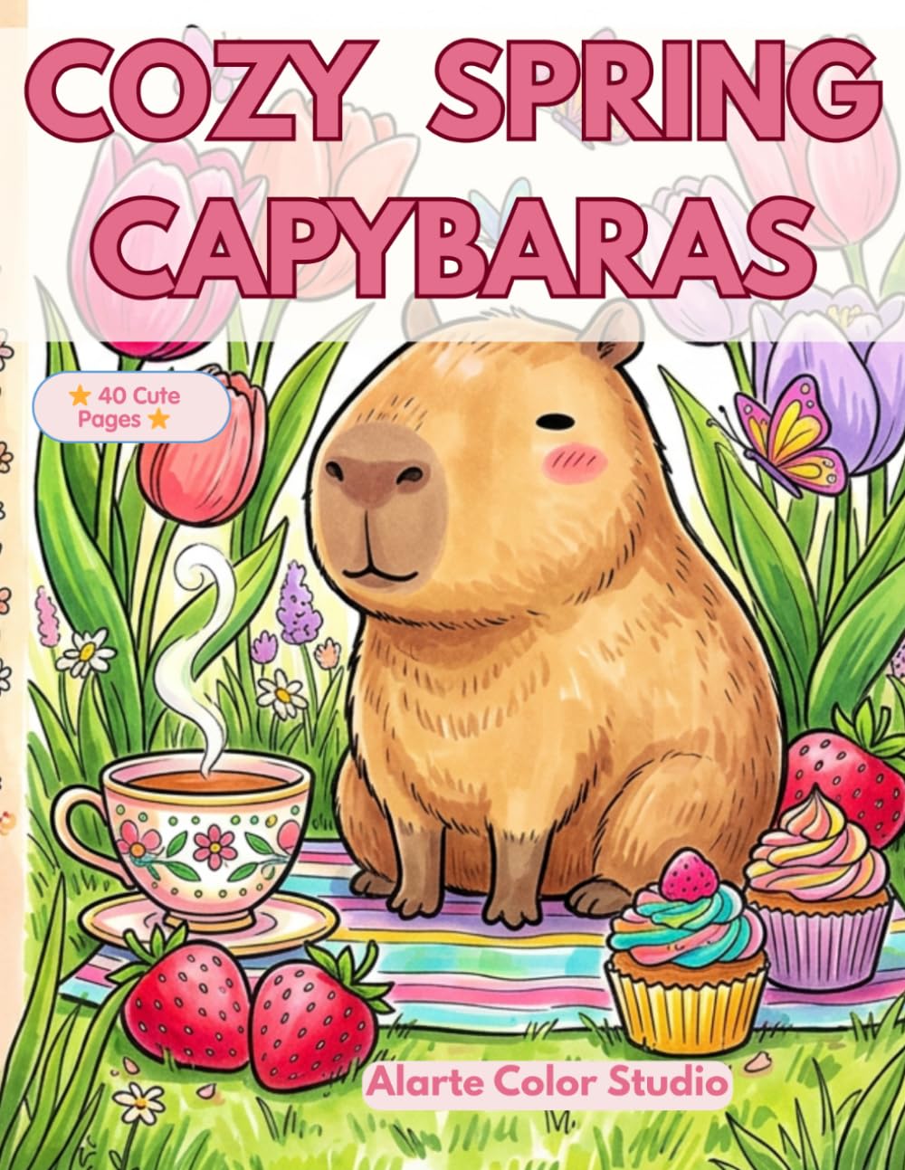 Cozy Spring Capybaras: 40 Cute & Relaxing Coloring Pages with Adorable Capybaras, Flowers, Gardens and Cozy Spring Scenes for All Ages