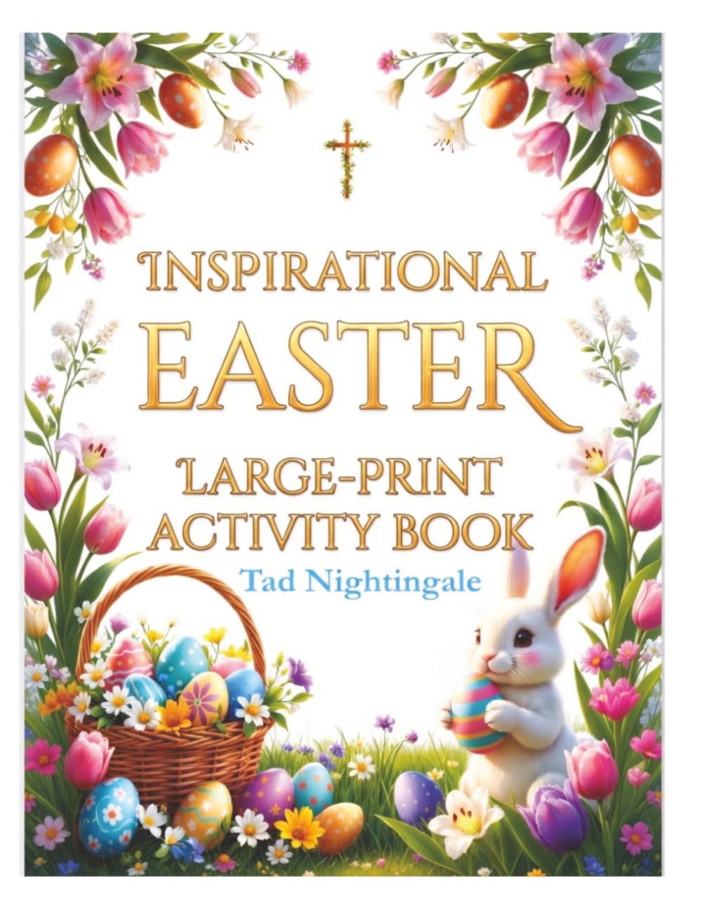 Inspirational Easter Large-Print Activity Book: Uplifting Coloring, Word Searches, Crosswords, & Faith-Filled Fun to Celebrate the Joy of Easter