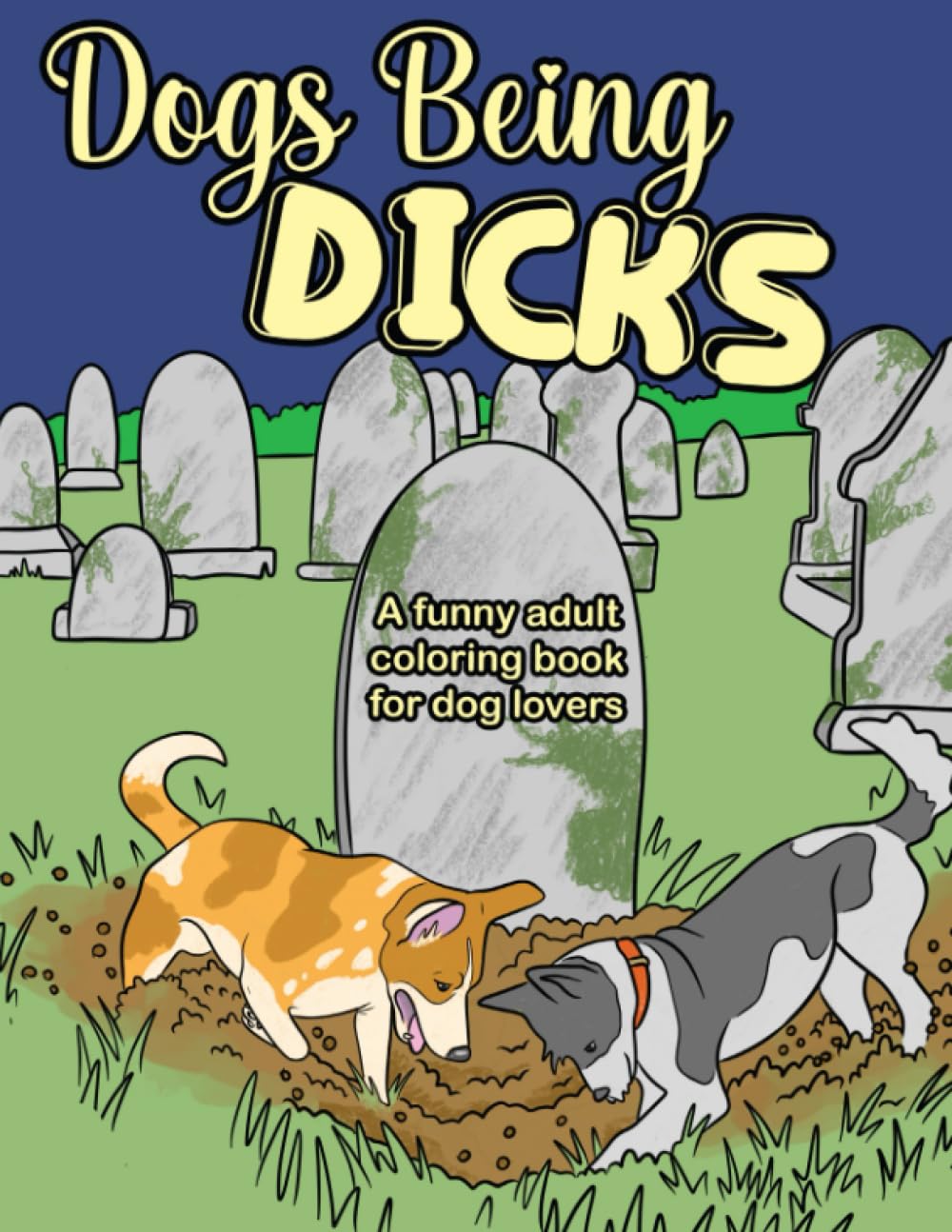 Dogs Being Dicks: A funny adult coloring book for dog lovers
