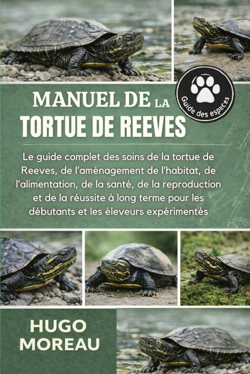 MANUEL DE LA TORTUE DE REEVES: Le guide complet des soins de la tortue de Reeves, de l’aménagement de l’habitat, de l’alimentation, de la santé, de la ... les débutants et les éleveurs expérimentés