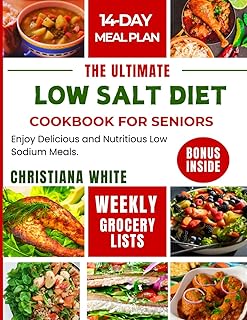 THE ULTIMATE LOW SALT DIET COOKBOOK FOR SENIORS: Enjoy Delicious and Nutritious Low Sodium Meals.