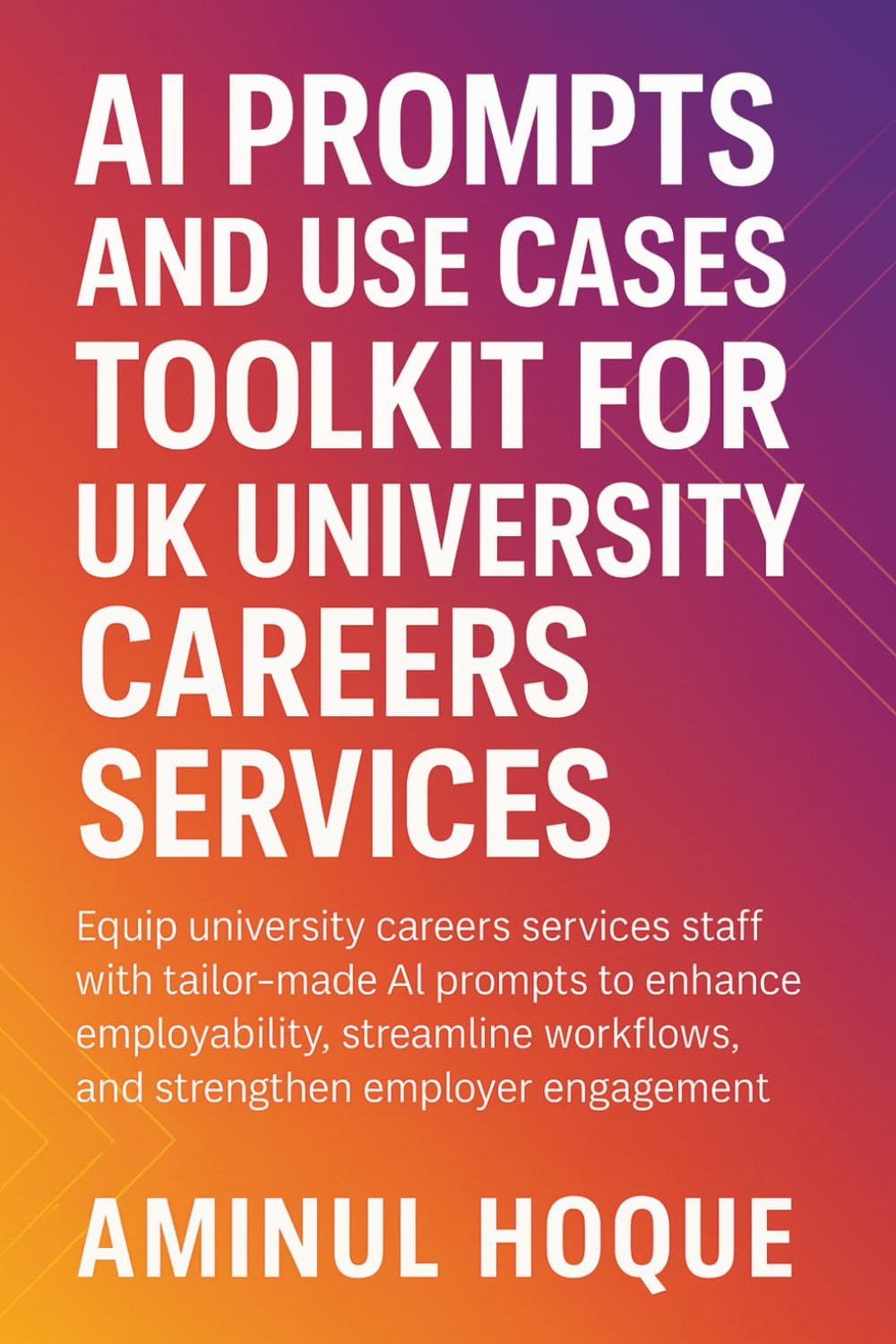 Unlock the Power of AI in Careers Services: The Ultimate Chat GPT AI Prompt Toolkit for UK University Careers Services (Amazing Intelligence™: The AI Prompt Book Series)