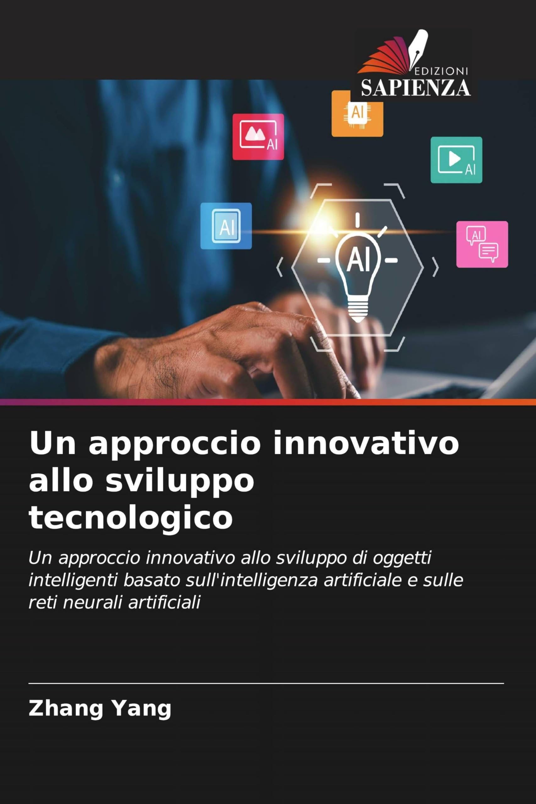 Un approccio innovativo allo sviluppo tecnologico: Un approccio innovativo allo sviluppo di oggetti intelligenti basato sull'intelligenza artificiale e sulle reti neurali artificiali