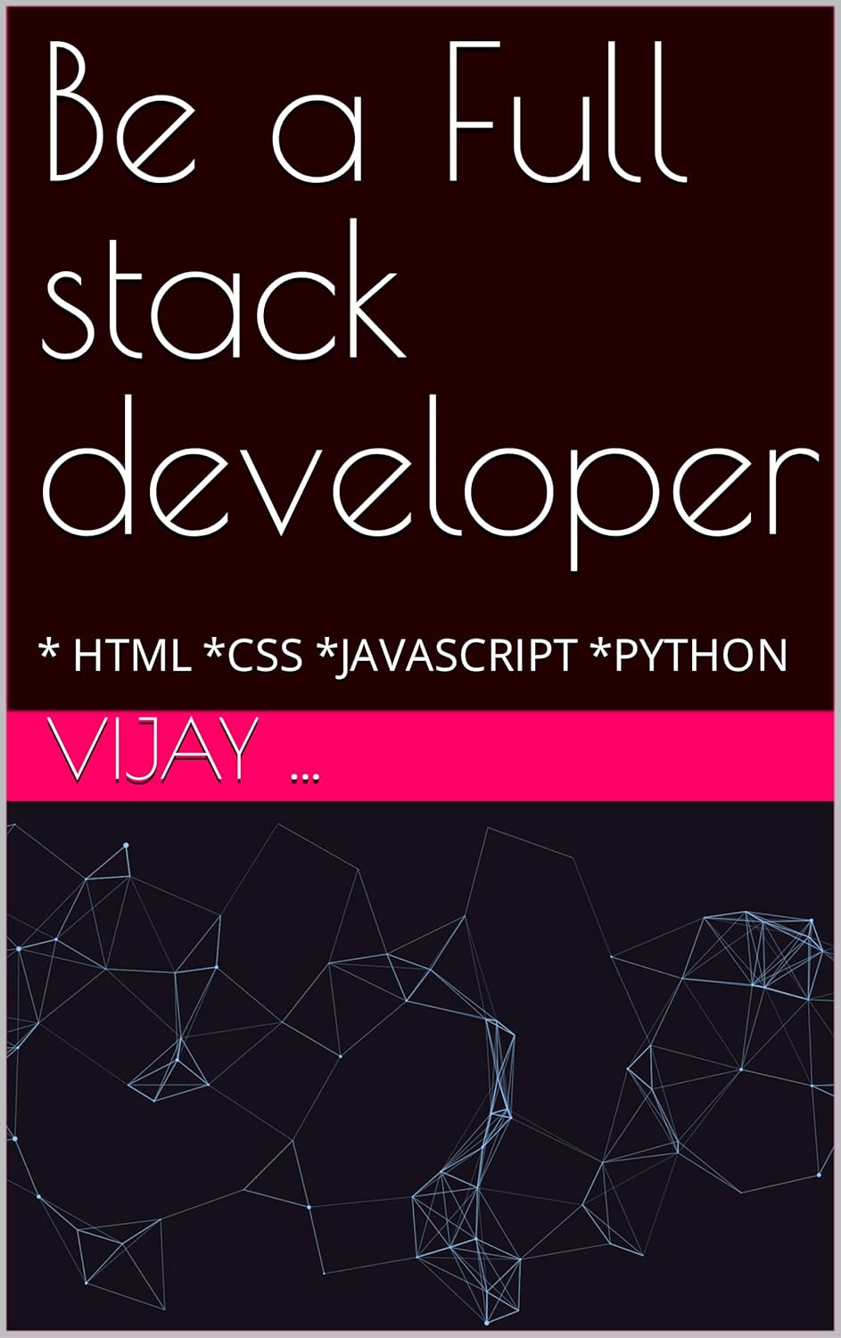 Be a Full stack developer: * HTML *CSS *JAVASCRIPT *PYTHON eBook ...