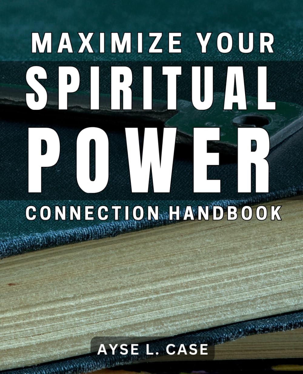 Maximize Your Spiritual Power: Connection Handbook: Unleash Your Inner Strength: A Guide to Enhancing Spiritual Connection