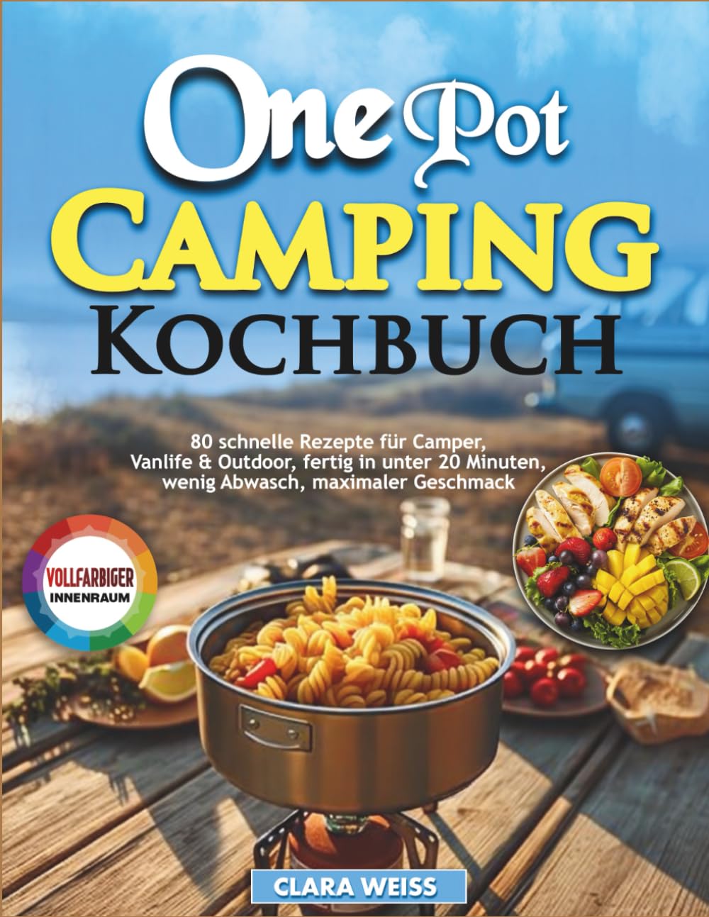 One Pot Camping Kochbuch: 80 schnelle Rezepte für Camper, Vanlife & Outdoor, fertig in unter 20 Minuten, wenig Abwasch, maximaler Geschmack