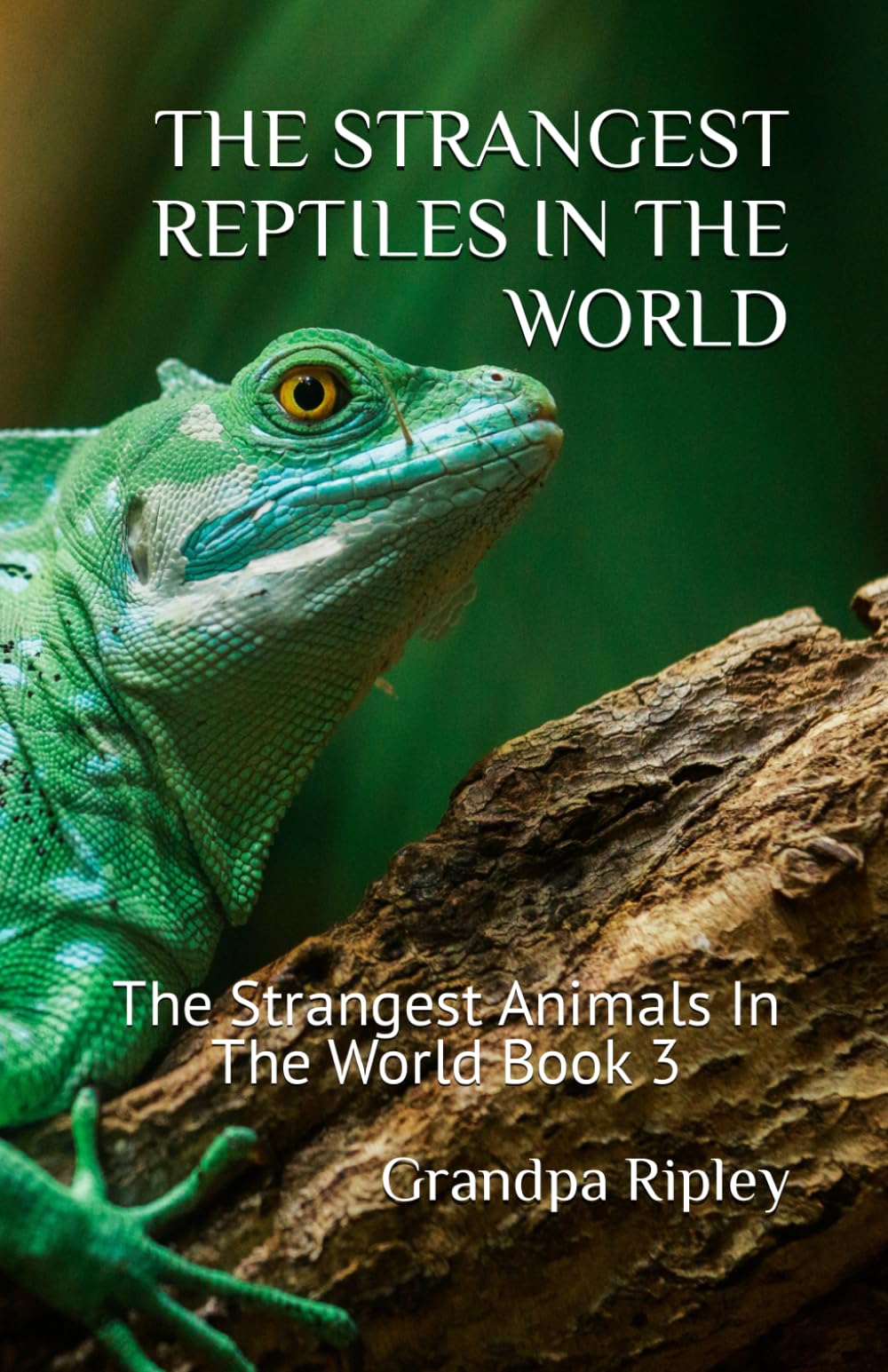 THE STRANGEST REPTILES IN THE WORLD: Strangest Animals Book 3