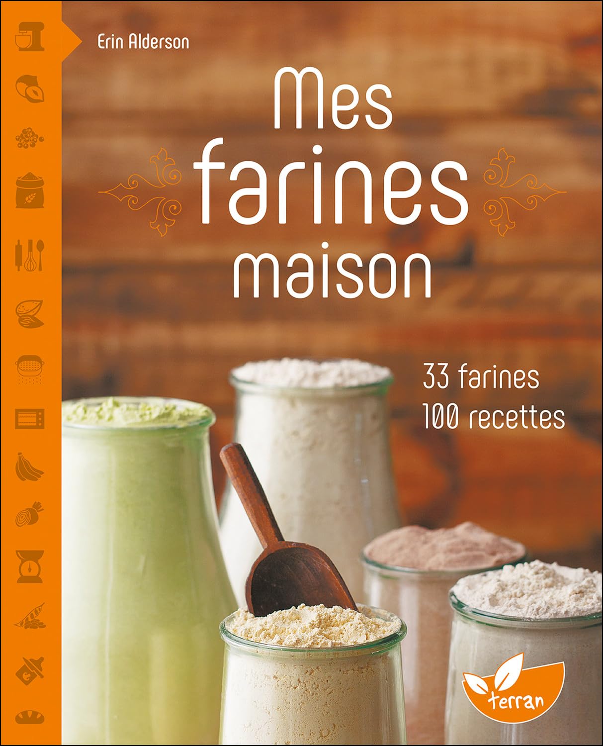 Mes farines maison - 33 farines, 100 recettes