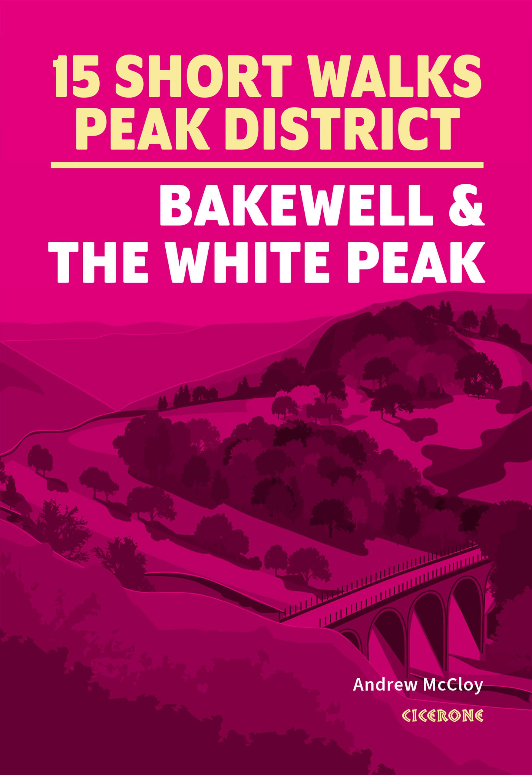 15 Short Walks in the Peak District - Bakewell and the White Peak