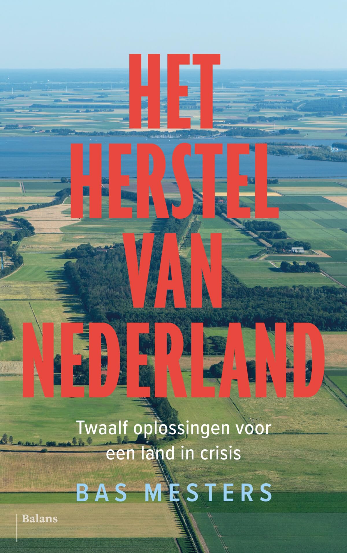 Het herstel van Nederland: Twaalf oplossingen voor een land in crisis