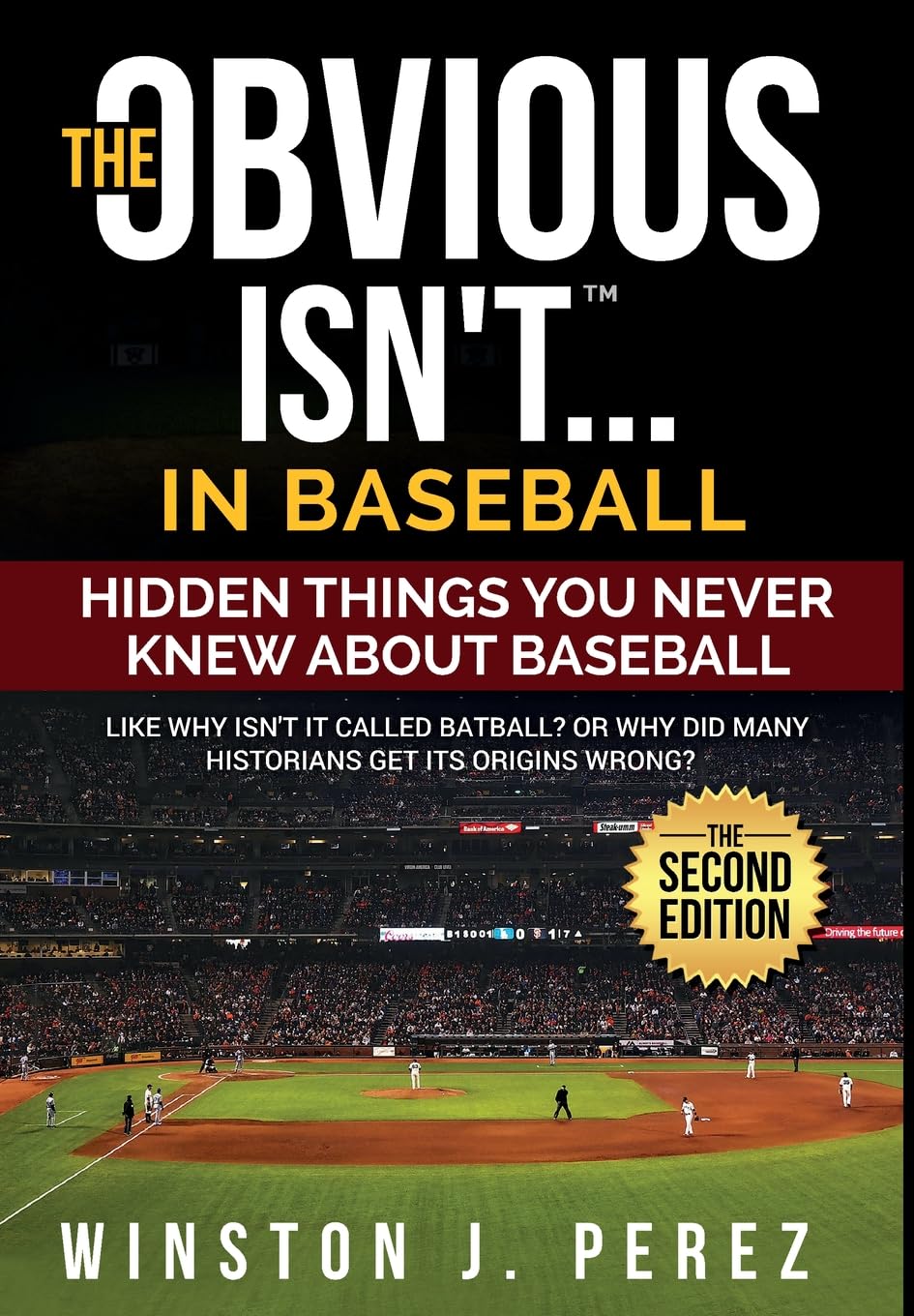 Winston J PerezThe Obvious Isn't...in Baseball: Hidden Things You Never Knew About Baseball