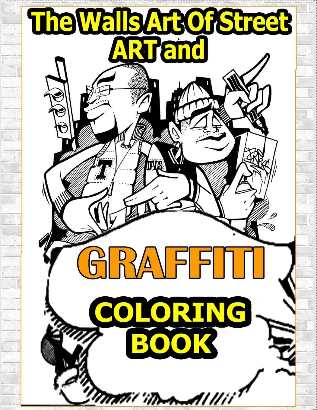 Walls Art Of Street Art and Graffiti Coloring Book: A Great Graffiti Adults Coloring Book With Street Art Books For Kids All Levels,Full of High ... Street Art Characters & Fonts to color!