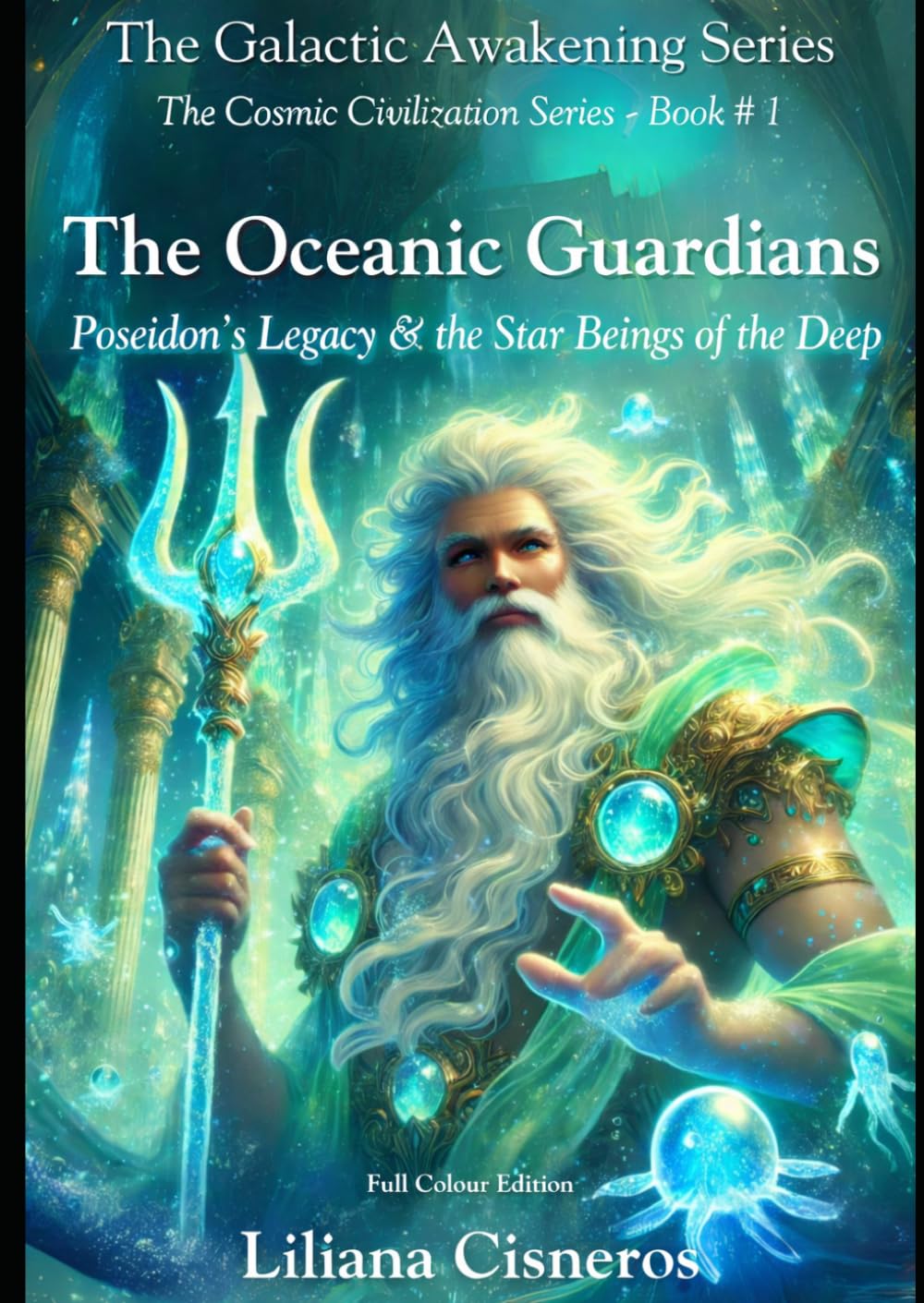 The Oceanic Guardians: Poseidon's Legacy & the Star Beings of the Deep (The Cosmic Civilization Series)