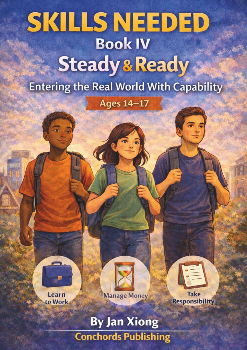 Skills Needed Book IV: Steady & Ready: Entering the Real World With Capability