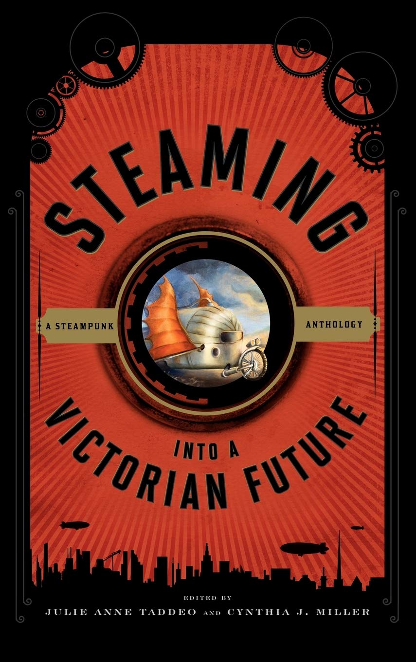 Steaming into a Victorian Future: A Steampunk Anthology